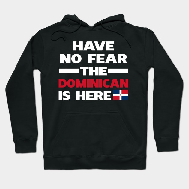 Have No Fear The Dominican Is Here Proud Hoodie by isidrobrooks